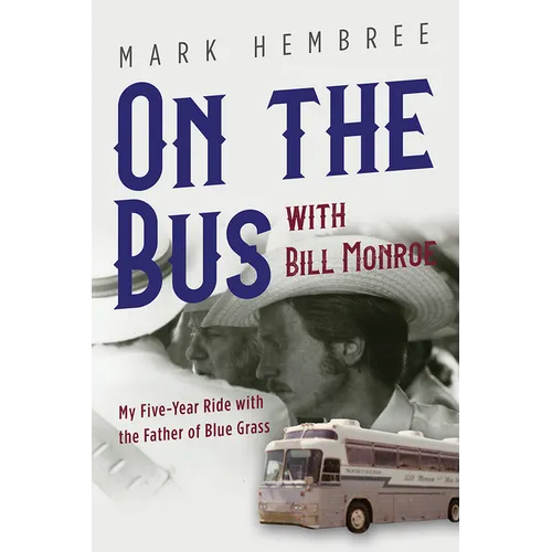 On the Bus with Bill Monroe: My Five-Year Ride with the Father of Blue Grass - Paperback